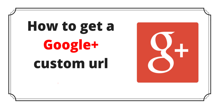 How to Get a Custom URL for Google Plus Profile or Page