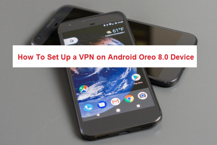 Set Up a VPN on Android Oreo 8.0 Device