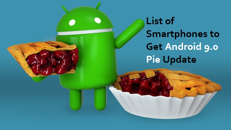 List of Smartphones to Get Android 9.0 Pie Update