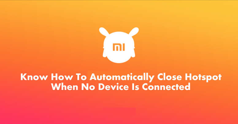 Automatically Close Hotspot When No Device Is Connected.