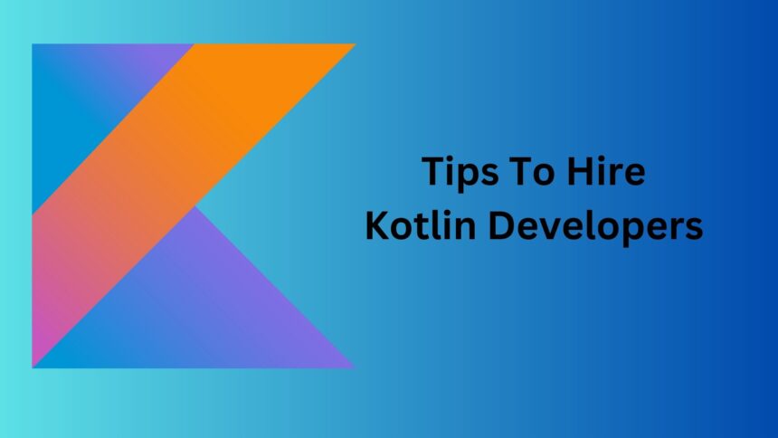 Tips To Hire Kotlin Developers
